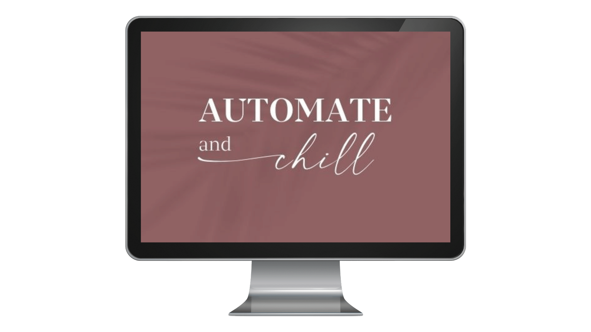 Automate and Chill